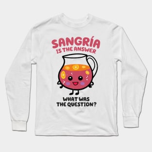 Sangria is the answer Long Sleeve T-Shirt